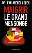 Couverture du livre « Maigrir, le grand mensonge » de Jean-Michel Cohen aux éditions Flammarion