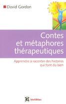 Couverture du livre « Contes et métaphores thérapeutiques ; apprendre à raconter des histoires qui font du bien » de Gordon David aux éditions Intereditions