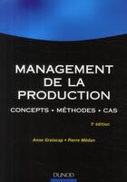 Couverture du livre « Management de la production ; concepts, méthodes, cas (3e édition) » de Anne Gratacap et Pierre Medan aux éditions Dunod