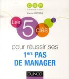 Couverture du livre « Les 5 clés pour réussir ses 1ers pas de manager » de Vincent Dicecca aux éditions Dunod