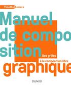 Couverture du livre « Manuel de composition graphique ; des grilles à la composition libre » de Timothy Samara aux éditions Dunod
