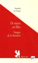 Couverture du livre « De mères en filles ; imagos de la féminité » de Annick Le Guen aux éditions Puf