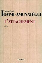 Couverture du livre « L'attachement » de Jean-Paul Lommi-Amunategui aux éditions Denoel