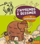 Couverture du livre « J'apprends à dessiner : la préhistoire » de Philippe Legendre aux éditions Fleurus