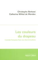 Couverture du livre « Les couleurs du drapeau l'armée française face aux discriminations » de Christophe Bertossi et Catherine Wihtol De Wenden aux éditions Robert Laffont