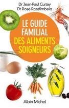 Couverture du livre « Le guide familial des aliments soigneurs » de Curtay-Jp+ Razafimbe aux éditions Albin Michel