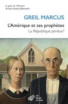 Couverture du livre « L'Amérique et ses prophètes : La République perdue ? » de Greil Marcus aux éditions Belles Lettres