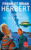 Couverture du livre « L'Homme de deux mondes » de Brian Herbert et Frank Herbert aux éditions Le Livre De Poche