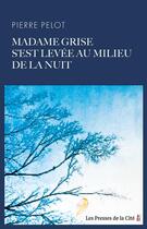 Couverture du livre « Madame Grise s'est levée au milieu de la nuit » de Pierre Pelot aux éditions Presses De La Cite