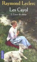 Couverture du livre « Les Cayol T.2 ; Coeur De Chene » de Raymond Leclerc aux éditions Pocket