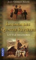 Couverture du livre « La saga des quatre rivières t.1 ; little bighorn » de Jean-Georges Aguer aux éditions Pocket