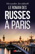 Couverture du livre « Le roman des Russes à Paris » de Alexandre Jevakhoff aux éditions Rocher