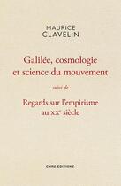 Couverture du livre « Galilée, cosmologie et science du mouvement ; regards sur l'empirisme au XXe siècle » de Maurice Clavelin aux éditions Cnrs