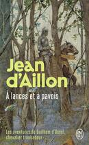 Couverture du livre « Les aventures de Guilhem d'Ussel : à lances et à pavois » de Jean D' Aillon aux éditions J'ai Lu