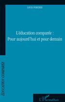 Couverture du livre « L'éducation comparée : pour aujourd'hui et pour demain » de Louis Porcher aux éditions L'harmattan