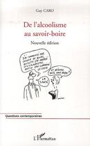 Couverture du livre « De l'alcoolisme au savoir-boire » de Guy Caro aux éditions Editions L'harmattan