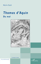 Couverture du livre « Thomas d'Aquin ; du mal » de Martin Kuolt aux éditions Editions L'harmattan