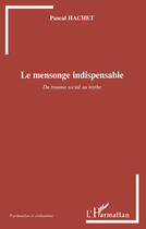 Couverture du livre « Le mensonge indispensable ; du trauma social au mythe » de Pascal Hachet aux éditions Editions L'harmattan