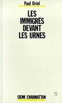 Couverture du livre « Les immigrés devant les urnes » de Paul Oriol aux éditions Editions L'harmattan