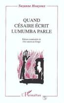 Couverture du livre « Quand Césaire écrit Lumumba parle » de Suzanne Houyoux aux éditions Editions L'harmattan