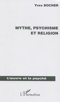 Couverture du livre « Mythe, psychisme et religion » de Yves Bocher aux éditions Editions L'harmattan