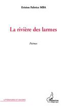 Couverture du livre « La rivière des larmes » de Erisien Fabrice Mba aux éditions Editions L'harmattan