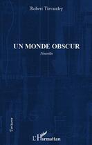 Couverture du livre « Monde obscur » de Robert Tirvaudey aux éditions L'harmattan