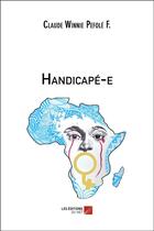 Couverture du livre « Handicapé-e » de Claude-Winnie Pefole F. aux éditions Editions Du Net