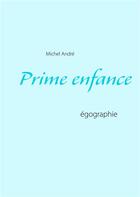 Couverture du livre « Prime enfance ; égographie » de Michel André aux éditions Books On Demand