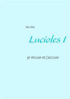 Couverture du livre « Lucioles I ; je récuse et j'accuse » de Mai Van aux éditions Books On Demand