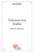 Couverture du livre « Trois jours avec andrea - roman intimiste » de Rodier Guy aux éditions Edilivre