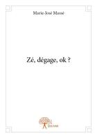 Couverture du livre « Zé, dégage, ok ? » de Marie-Jose Masse aux éditions Edilivre