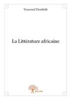 Couverture du livre « La littérature africaine » de Youssouf Dembele aux éditions Edilivre
