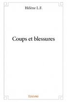 Couverture du livre « Coups et blessures » de Helene L.F. aux éditions Edilivre