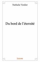 Couverture du livre « Du bord de l'éternité » de Nathalie Verdier aux éditions Edilivre