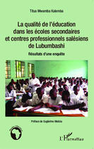 Couverture du livre « La qualité de l'éducation dans les écoles secondaires et centres professionnels salésiens de Lubumbashi ; résultats d'une enquête » de Mwamba Kalemba Titus aux éditions Editions L'harmattan