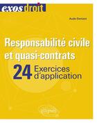 Couverture du livre « Responsabilité civile et quasi-contrats : 24 exercices » de Aude Denizot aux éditions Ellipses