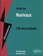 Couverture du livre « Étude sur Marivaux, l'île des esclaves » de Gil Charbonnier et Danielle Jaines aux éditions Ellipses