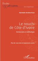 Couverture du livre « Le nouchi de Côte d'Ivoire ; dictionnaire et anthologie, plus de 1000 mots et expressions usuels » de Germain-Arsene Kadi aux éditions L'harmattan