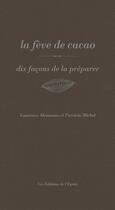 Couverture du livre « La fève de cacao, dix façons de la préparer » de Laurence Alemanno et Patricia Michel aux éditions Epure
