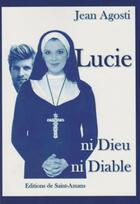 Couverture du livre « Lucie ni dieu, ni diable » de Agosti Jean aux éditions De Saint Amans