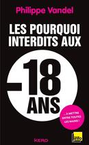 Couverture du livre « Les pourquoi interdits aux moins de 18 ans » de Philippe Vandel aux éditions Kero