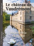 Couverture du livre « Le château de Vaudrémont, aux portes de la Champagne » de Alain Carre aux éditions Editions De L'astronome