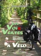 Couverture du livre « Les voix vertes narbonne- le havre a velo » de Nathan Brunot aux éditions Alexandra De Saint Prix