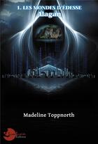 Couverture du livre « Alagan - 1 les mondes d edesse » de Toppnorth Madeline aux éditions Lune Ecarlate
