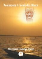 Couverture du livre « Anaissoune à l'école des blancs » de Dicko Hameye Younouss aux éditions Le Lys Bleu