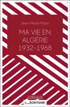 Couverture du livre « Ma vie en Algérie (1932-1968) » de Jean-Marie Mojon aux éditions Epagine