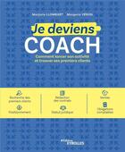 Couverture du livre « Je deviens coach ; comment lancer son activité et trouver ses premiers clients » de Margerie Veron et Marjorie Llombart aux éditions Eyrolles
