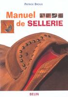 Couverture du livre « Manuel de sellerie » de Patrick Broux aux éditions Belin Equitation