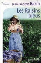 Couverture du livre « Les raisins bleus » de Jean-Francois Bazin aux éditions Calmann-levy